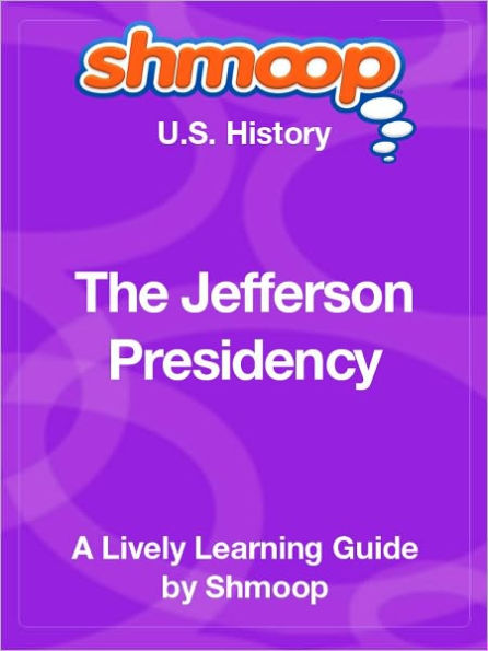 The Jefferson Presidency - Shmoop US History Guide