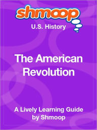 Title: The American Revolution - Shmoop US History Guide, Author: Shmoop