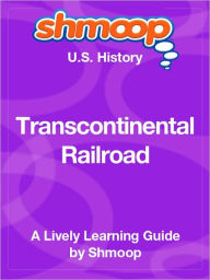 Title: Transcontinental Railroad - Shmoop US History Guide, Author: Shmoop