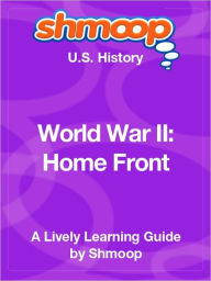 Title: World War II; Home Front - Shmoop US History Guide, Author: Shmoop