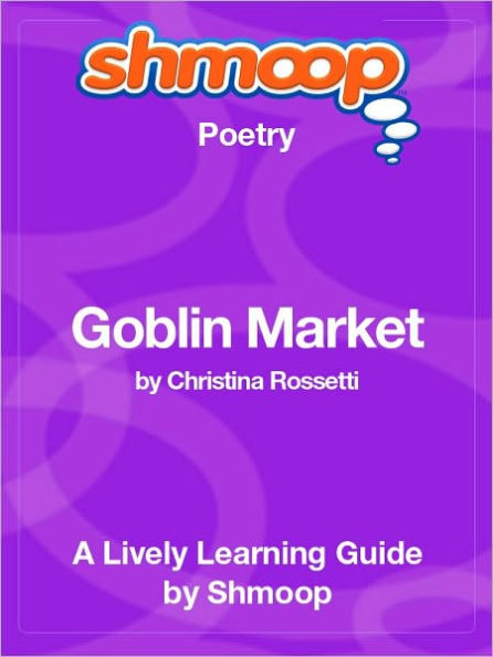 Goblin Market - Shmoop Poetry Guide