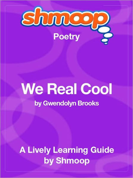 We Real Cool - Shmoop Poetry Guide