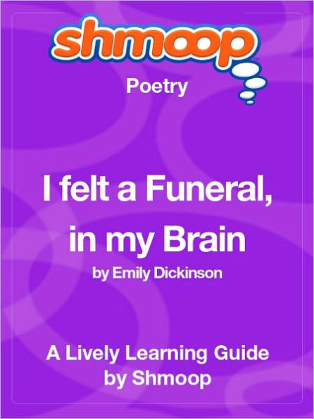 I Felt a Funeral, in My Brain - Shmoop Poetry Guide