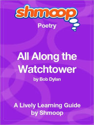 Title: All Along the Watchtower - Shmoop Poetry Guide, Author: Shmoop