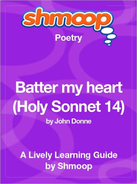 Batter my heart (Holy Sonnet 14) - Shmoop Poetry Guide