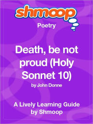 Title: Death, be not proud (Holy Sonnet 10) - Shmoop Poetry Guide, Author: Shmoop