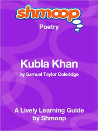 Title: Kubla Khan - Shmoop Poetry Guide, Author: Shmoop