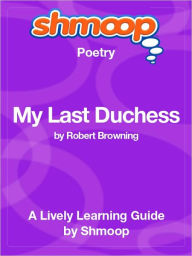 Title: My Last Duchess - Shmoop Poetry Guide, Author: Shmoop