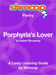 Title: Porphyria's Lover - Shmoop Poetry Guide, Author: Shmoop