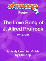 Title: The Love Song of J. Alfred Prufrock - Shmoop Poetry Guide, Author: Shmoop