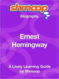 Title: Ernest Hemingway - Shmoop Biography, Author: Shmoop