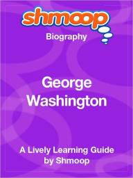 Title: George Washington - Shmoop Biography, Author: Shmoop