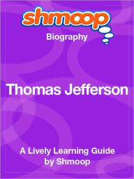 Title: Thomas Jefferson - Shmoop Biography, Author: Shmoop