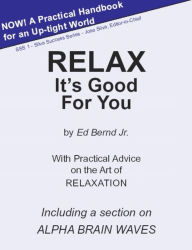 Title: Relax It's Good for You, Author: Ed Bernd Jr.