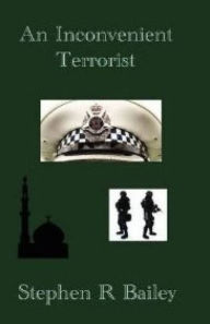 Title: An Inconvenient Terrorist, Author: Stephen R Bailey