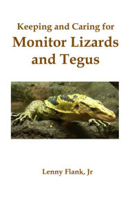 Title: Keeping and Caring for Monitor Lizards and Tegus, Author: Lenny Flank