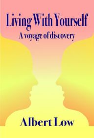 Title: Living With Yourself: A Voyage of Discovery, Author: Albert Low