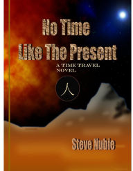 Title: No Time Like The Present, Author: Steve Nubie