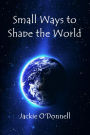 Small Ways to Shape the World