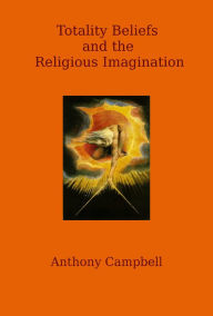 Title: Totality Beliefs and the Religious Imagination, Author: Anthony Campbell