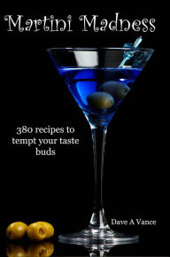 Title: Martini Madness: 380 recipes to tempt your taste buds, Author: Dave A Vance