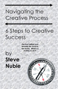 Title: Navigating The Creative Process: 6 Steps to Creative Success, Author: Steve Nubie