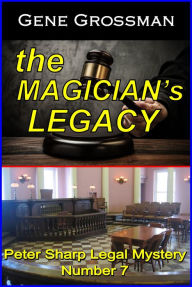 Title: The Magician's Legacy: Peter Sharp Legal Mystery #7, Author: Gene Grossman