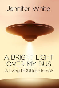 Title: A Bright Light Over My Bus, Author: Jennifer White