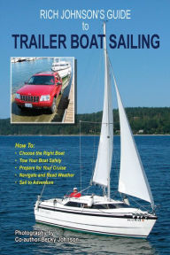 Title: Rich Johnson's Guide to Trailer Boat Sailing, Author: Rich Johnson