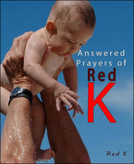 Title: Answered Prayers of Red K, Author: Red K