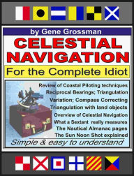 Title: Celestial Navigation for the Complete Idiot: A Simple Explanation, Author: Gene Grossman