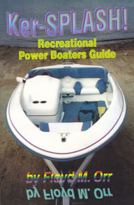 Title: Ker-SPLASH! Recreational Power Boaters Guide, Author: Floyd M. Orr