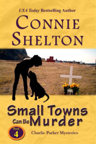 Title: Small Towns Can Be Murder: A Girl and Her Dog Cozy Mystery, Author: Connie Shelton