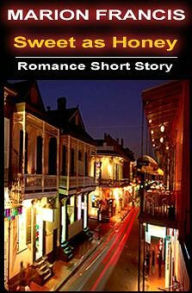 Title: Sweet as Honey - Romance Short Story, Author: Marion Francis