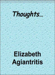 Title: Thoughts..., Author: Elizabeth Agiantritis