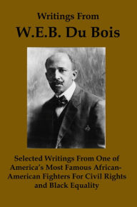 Title: Writings From WEB DuBois: Selected Writings from one of America's Most Famous African-American Fighters for Civil Rights and Black Equality, Author: Lenny Flank