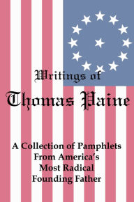 Title: Writings of Thomas Paine: A Collection of Pamphlets from America's Most Radical Founding Father, Author: Lenny Flank