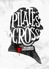 Title: Pilate's Cross, Author: J. Alexander Greenwood