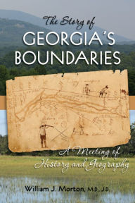 Title: The Story of Georgia's Boundaries: A Meeting of History and Geography, Author: William J. Morton