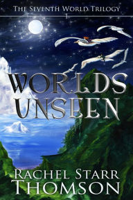 Title: Worlds Unseen, Author: Rachel Starr Thomson