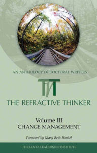 Title: The Refractive Thinker: Volume III: Change Management, Author: Dr. Cheryl Lentz