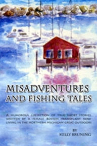 Title: Misadventures and Fishing Tales, Author: Kelly Bruning