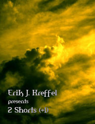 Title: Erik J Kreffel Presents 2 Shorts (+1), Author: Erik Kreffel