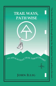 Title: Trail Ways, Path Wise, Author: John Illig