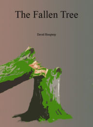 Title: The Fallen Tree, Author: David Hoogterp