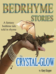 Title: Bedrhyme Stories: The Crystal-Glow, Author: Gary Kuyper