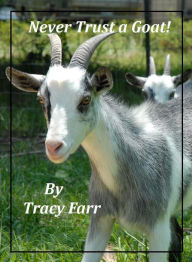 Title: Never Trust a Goat, Author: Tracy Farr