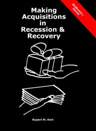 Title: Making Acquisitions in Recession & Recovery: Critical Insights from Previous Recessions, Author: Rupert Hart