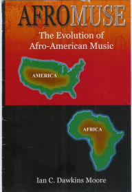 Title: Afro-Muse: The Evolution of African-American Music, Author: Ian C. Dawkins Moore