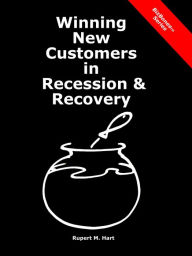 Title: Winning New Customers in Recession & Recovery, Author: Rupert Hart